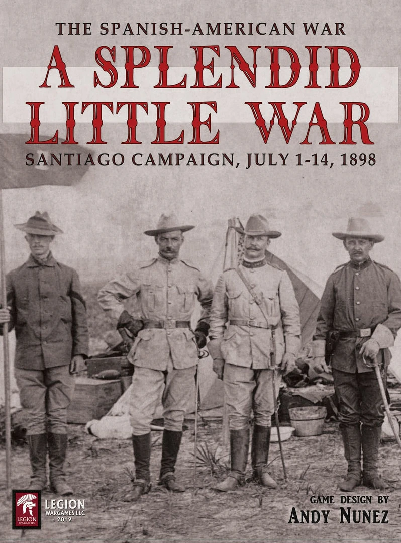 Legion Wargames LLC A Splendid Little War: The 1898 Santiago Campaign 1 Legion Wargames LLC A Splendid Little War: The 1898 Santiago Campaign