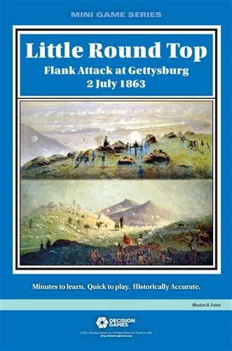 Decision Games (I) Board Games Little Round Top: Flank Attack At Gettysburg 2 July 1863 1 Decision Games (I) Board Games Little Round Top: Flank Attack At Gettysburg 2 July 1863